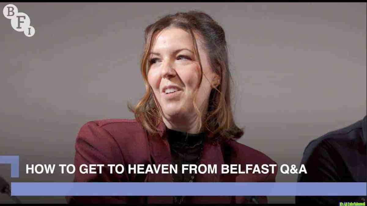 How To Get To Heaven From Belfast Q&a