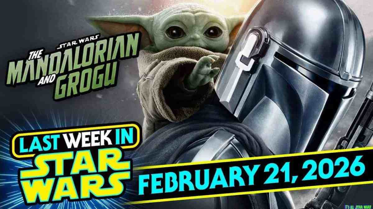 Last Week In Star Wars – February 21, 2026