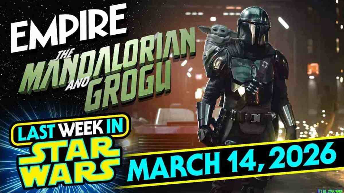 Last Week In Star Wars – March 14, 2026