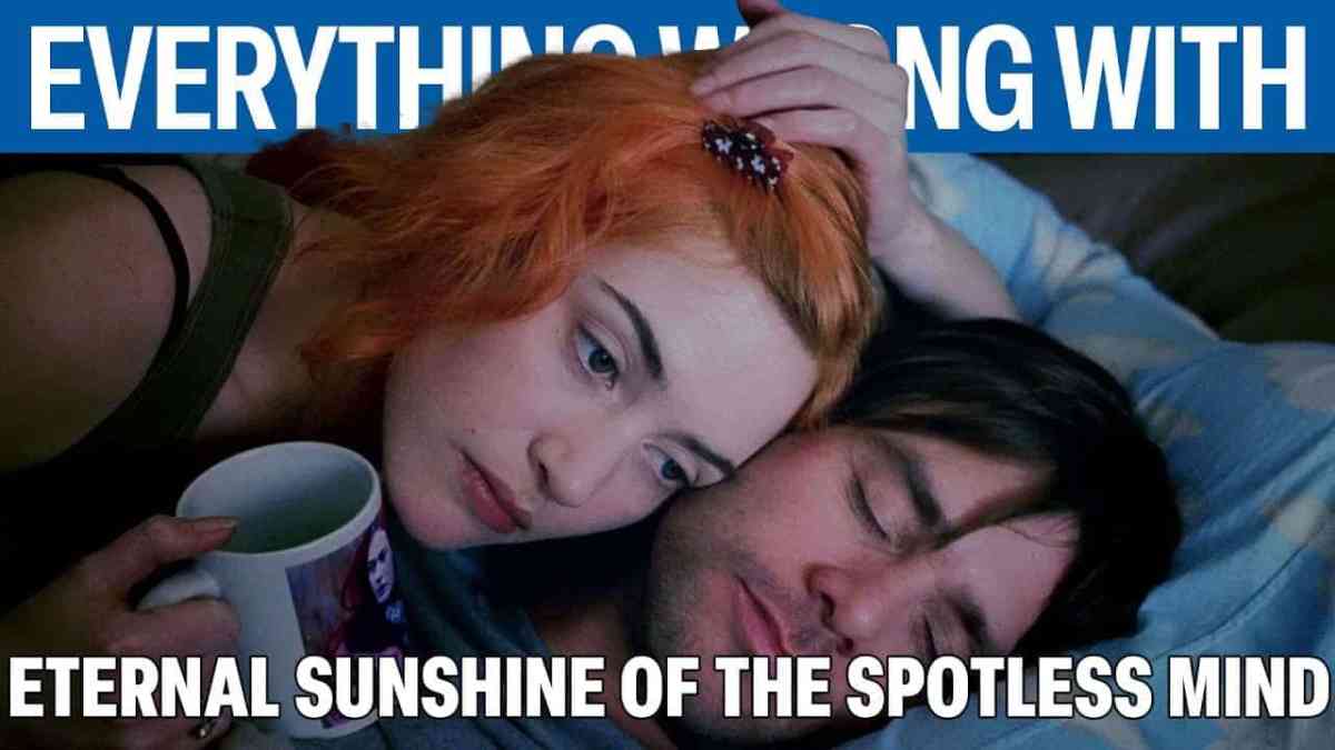 Everything WRONG With Eternal Sunshine of the Spotless Mind In 25 Minutes Or Less